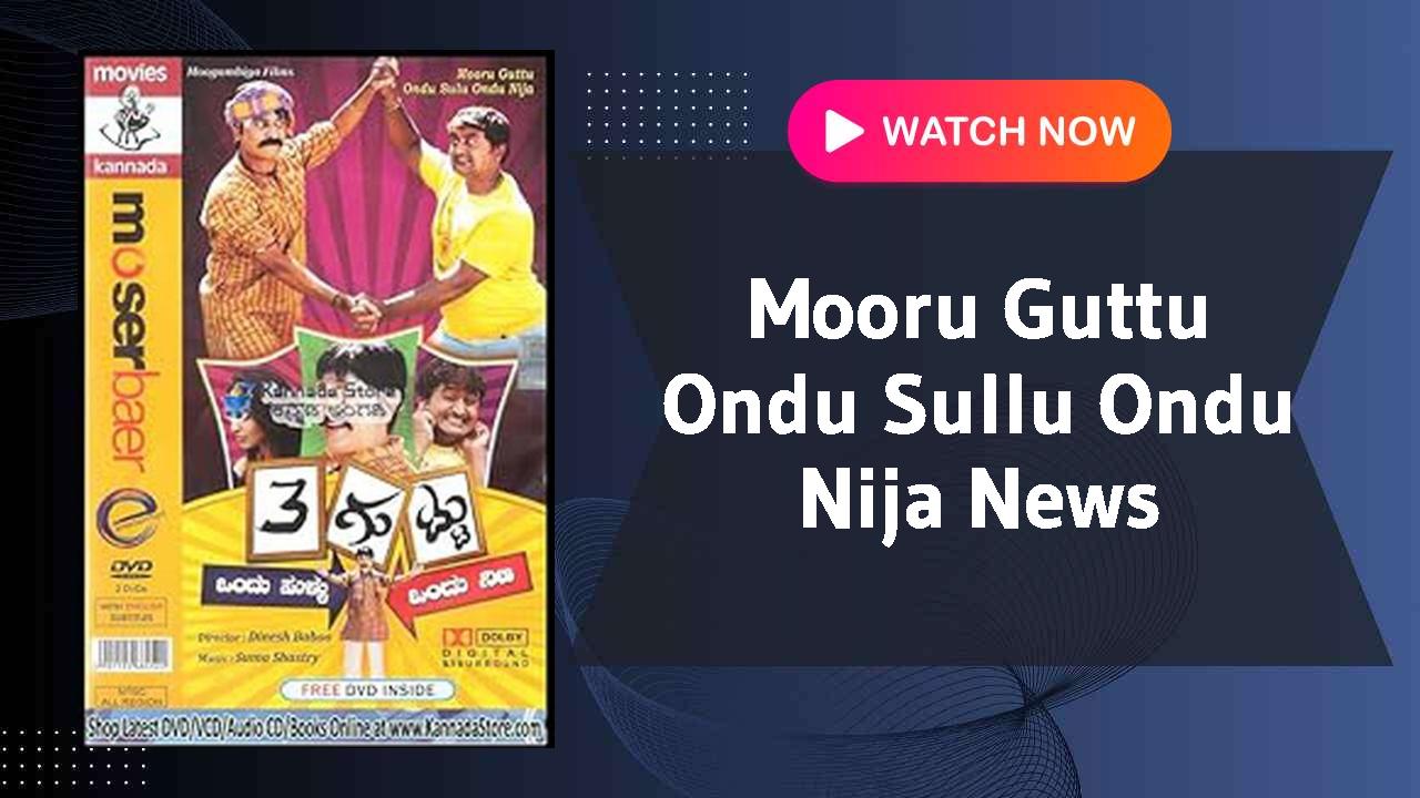 Mooru Guttu Ondu Sullu Ondu Nija